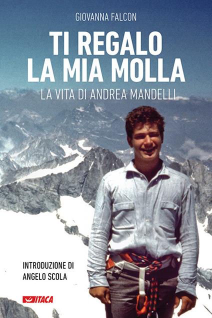 Ti regalo la mia molla. La vita di Andrea Mandelli. Ediz. illustrata - Giovanna Falcon - copertina