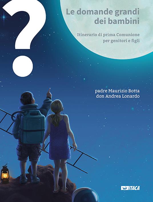 Le domande grandi dei bambini. Itinerario di prima Comunione per genitori e figli. Vol. 1-3 - Maurizio Botta,Andrea Lonardo - copertina