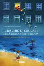 Il rischio di educare nella scuola dell'emergenza. Riflessioni sull'esperienza di questi mesi