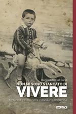 Non mi sono stancato di vivere. Memorie di una vita lunga e laboriosa