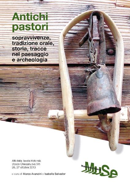 Antichi pastori. Sopravvivenze, tradizione orale, storia, tracce nel paesaggio e archeologia. Atti della Tavola rotonda (Bosco Chiesanuova, 26-27 otobre 2013) - copertina