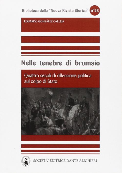 Nelle tenebre di brumaio quattro secoli di riflessione politica sul colpo di Stato - Eduardo González Calleja - copertina