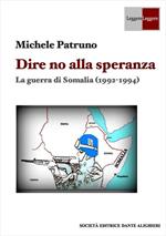 Dire no alla speranza. La guerra di Somalia (1992 -1994)