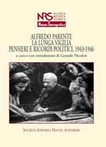 Alfredo Parente. La lunga vigilia. Pensieri e ricordi politici, 1943-1946