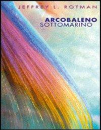 Arcobaleno sottomarino. Ediz. illustrata - Jeffrey L. Rotman - 6