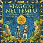 Viaggio nel tempo. Alla scoperta del mondo antico. Ediz. illustrata