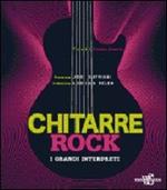 Chitarre rock. I grandi interpreti. Ediz. illustrata