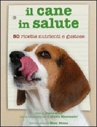 Il cane in salute. Cinquanta ricette nutrienti e gustose - Anne Jonna,Shawn Messonnier - copertina