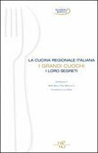 La cucina regionale italiana. I grandi cuochi, i loro segreti. Ediz. illustrata - copertina