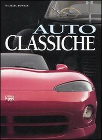 Auto classiche. Ediz. illustrata - Michael Bowler - copertina