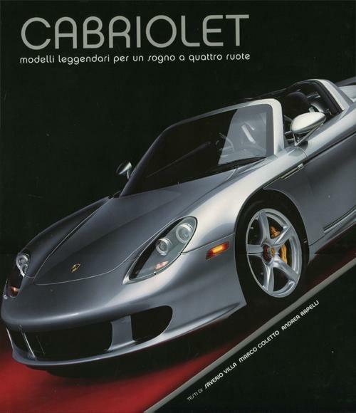 Cabriolet. Modelli leggendari per un sogno a quattro ruote. Ediz. illustrata - Saverio Villa,Marco Coletto,Andrea Rapelli - copertina