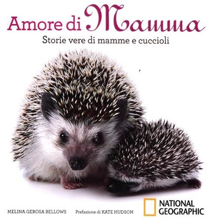 Amore di mamma. Storie vere di mamme e cuccioli. Ediz. illustrata - Melina G. Bellows - copertina