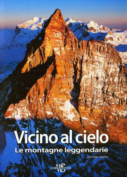 Vicino al cielo. Le montagne leggendarie. Ediz. illustrata - Stefano Ardito - copertina