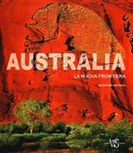 Australia. La nuova frontiera. Ediz. illustrata