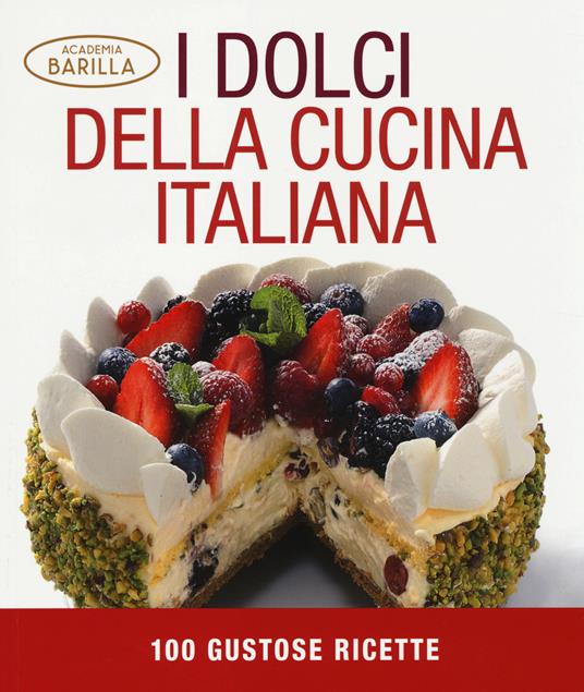 I dolci della cucina italiana. 100 gustose ricette. Ediz. illustrata - copertina