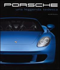 Porsche. Una leggenda tedesca - Peter Ruch - copertina