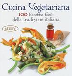 Cucina vegetariana. 100 ricette facili della tradizione italiana