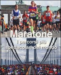 Maratone. I percorsi più spettacolari del mondo. Ediz. illustrata - Urs Weber - copertina