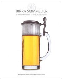 Birra Sommelier. Viaggio attraverso la cultura della birra - Fabio Petroni,Pietro Fontana,Giovanni Ruggieri - copertina