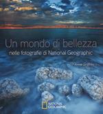 Un mondo di bellezza nelle fotografie di National Geographic. Ediz. illustrata