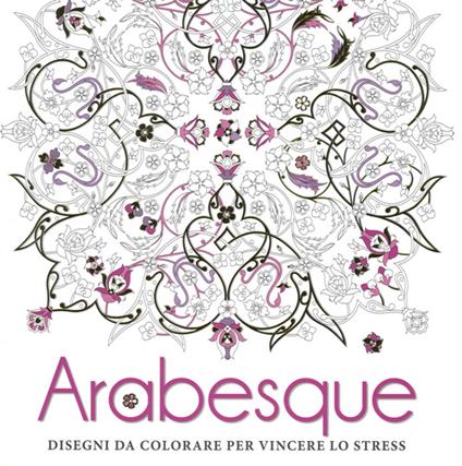 Arabesque. Disegni da colorare per vincere lo stress - copertina