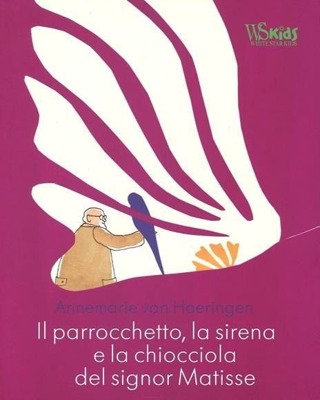 Il parrocchetto, la sirena e la chiocciola del signor Matisse. Ediz. illustrata - Annemarie Van Haeringen - 2