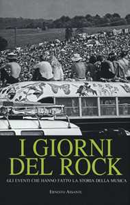 Libro I giorni del rock. Gli eventi che hanno fatto la storia della musica Ernesto Assante