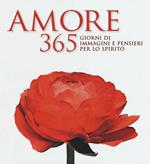 Amore. 365 giorni di immagini e pensieri per lo spirito. Ediz. illustrata