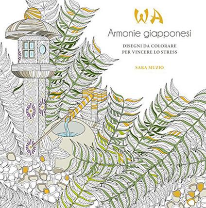 WA. Armonie giapponesi. Disegni da colorare per vincere lo stress - Sara Muzio - copertina