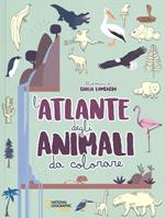 L' atlante degli animali da colorare. Ediz. illustrata