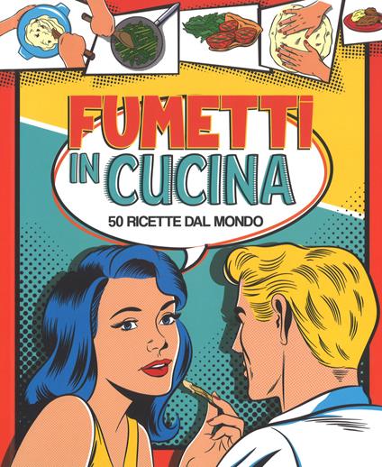 Fumetti in cucina. 50 ricette dal mondo. Ediz. a colori - Joe Mcdermott - copertina