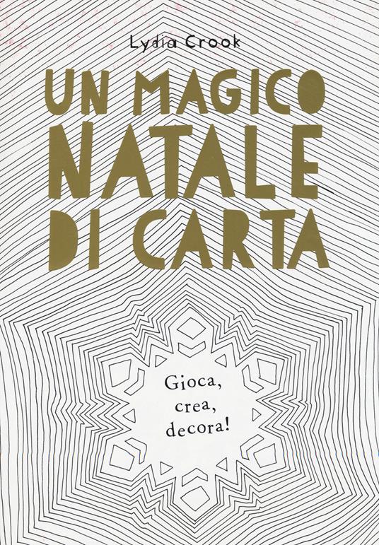 Un magico Natale di carta. Gioca, crea, decora! - Lydia Crook - copertina