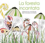 La foresta incantata. Disegni da colorare per vincere lo stress