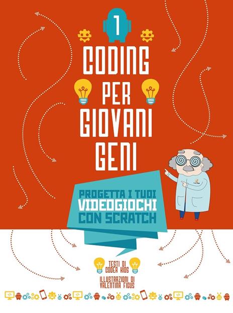 Coding per giovani geni. Ediz. a colori. Vol. 1: Progetta i tuoi videogiochi con Scratch - Valentina Figus - copertina