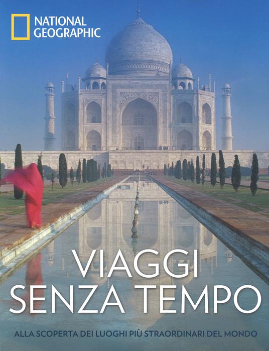 Viaggi senza tempo. Alla scoperta dei luoghi più straordinari del mondo. Ediz. a colori - copertina