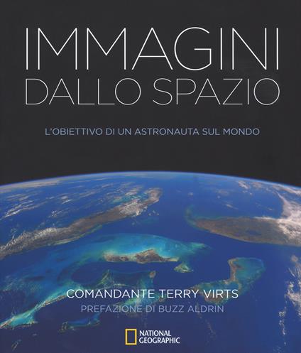 Immagini dallo spazio. L'obiettivo di un astronauta sul mondo. Ediz. illustrata - Terry Virts - copertina