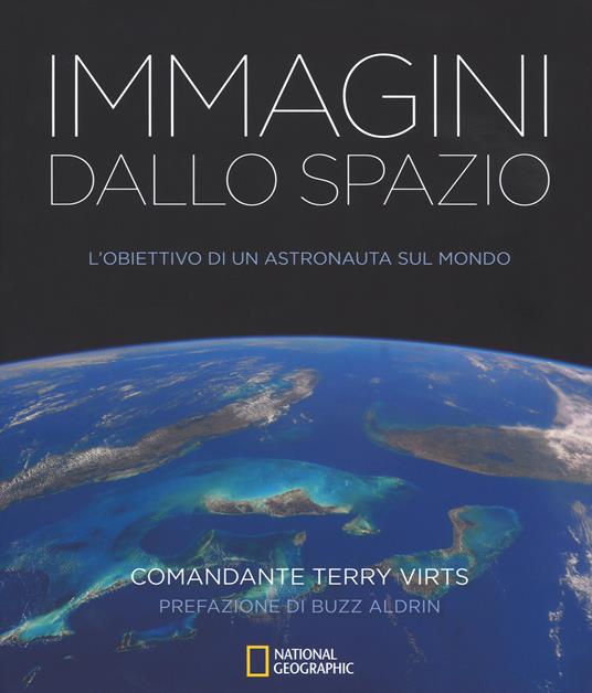 Immagini dallo spazio. L'obiettivo di un astronauta sul mondo. Ediz. illustrata - Terry Virts - copertina