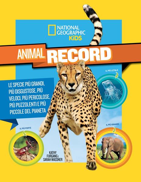 Animali da record. Le specie più grandi, più disgustose, più veloci, più pericolose, più puzzolenti e più piccole del pianeta - Kathy Furgang,Sarah Wassner - copertina