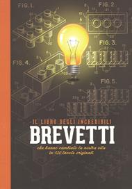 Il libro degli incredibili brevetti che hanno cambiato la nostra vita in 120 tavole originali. Ediz. a colori