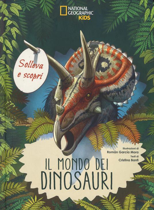 Il mondo dei dinosauri. Solleva e scopri - Cristina Banfi - copertina