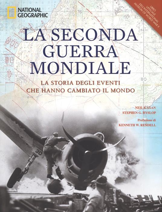 La seconda guerra mondiale. La storia degli eventi che hanno cambiato il mondo. Ediz. illustrata - Niel Kagan,Staphen G. Hyslop - copertina