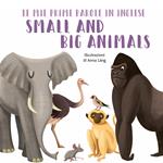 Small and big animals. Le mie prime parole in inglese. Ediz. a colori