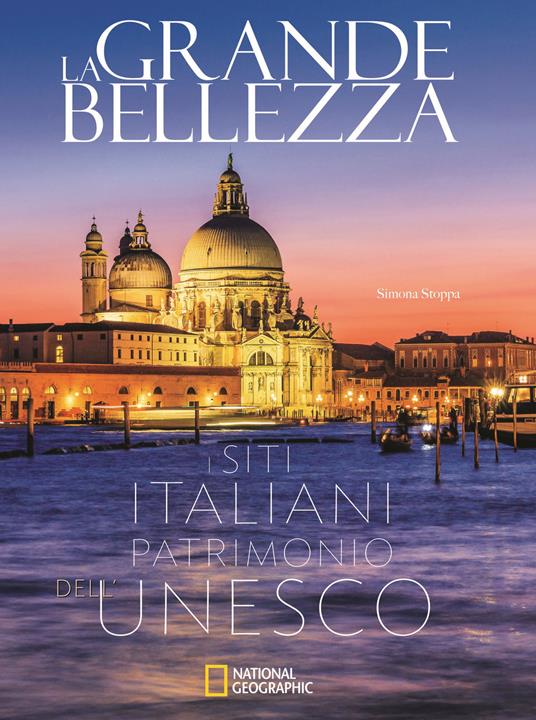 La grande bellezza. I siti italiani patrimonio dell'Unesco. Ediz. illustrata - Simona Stoppa - copertina