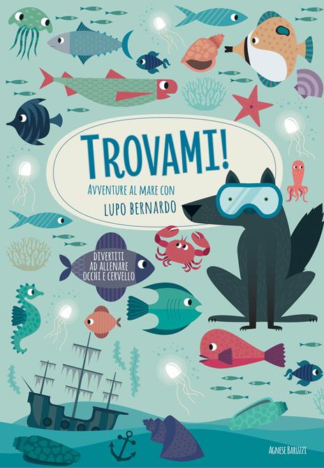 Avventure al mare con Lupo Bernardo. Trovami! Ediz. a colori - Agnese Baruzzi - copertina