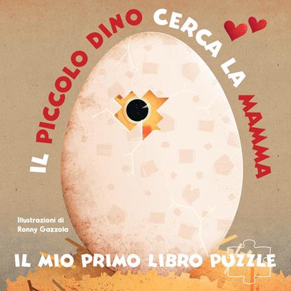 Il piccolo Dino cerca la mamma. Il mio primo libro puzzle. Ediz. a colori - Ronny Gazzola - copertina