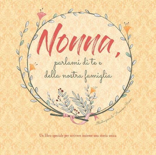 Nonna, parlami di te e della nostra famiglia - Francesca Rossi - copertina