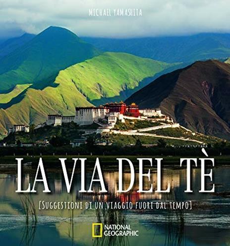 La via del tè. Suggestioni di un viaggio fuori dal tempo. Ediz. illustrata - Michael Yamashita - copertina