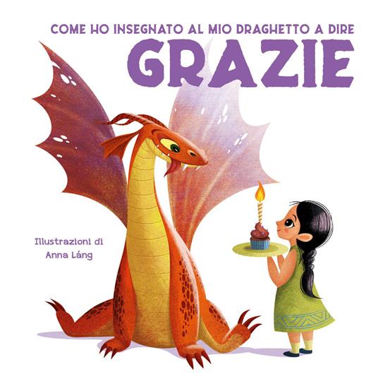 Come ho insegnato al mio draghetto a dire: grazie. Ediz. a colori - Eleonora Fornasari - copertina