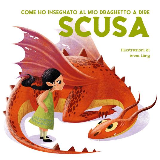 Come ho insegnato al mio draghetto a dire: scusa. Ediz. a colori - Eleonora Fornasari - copertina