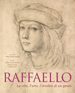 Raffaello. La vita, l'arte, l'eredità di un genio. Ediz. illustrata